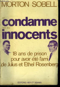 On condamne bien les innocents : 18 ans de prison pour avoir été l'ami de Julius et Ethel Rosenberg