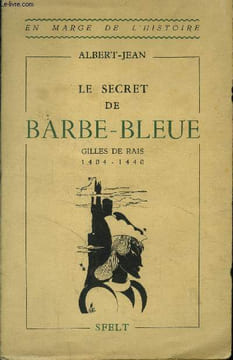 Le secret de Barbe-Bleue (Gilles de Rais) 1404-1440. Jean Albert
