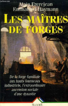 Les maîtres de forges : La saga d'une dynastie lyonnaise 1736-1886. Frerejean Alain, Haymann Emmanuel