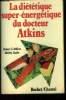 La diététique super-enérgétique du Dr Atkins : Une nouvelle Révolution anti-fatigue et anti-dépression. C. Atkins M.D. Robert