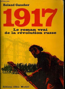 1917 : le roman vrai de la Révolution russe. Gaucher Roland