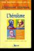 L'épreuve littéraire : L'héroïsme : Homère : L'Iliade - William Shakespeare - henry V - Stendhal - La charteuse de Parme. Bartoli Véronique, Bussac ...