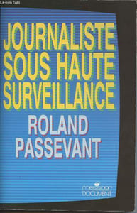 Journaliste sous haute surveillance 1981-1987 à TF1 dans les rouages de la désinformation