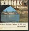 Bordeaux sur la Garonne : origines, évolution, visage du 20ème siècle. Desgraves Louis
