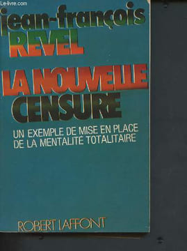 "La nouvelle censure : exemple de mise en place d'une mentalité totalitaire (Collection ""libertés 2000"")". Revel Jean-François