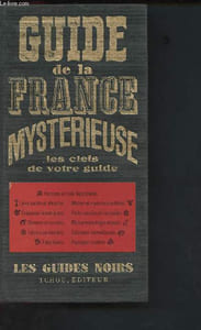 "Guide de la France mystérieuse : Histoires et cités légendaires, lieux sacrés et miracles, créatures fantastiques, trésors souterrains...(Collection ""les guides noirs"", 1er volume)"