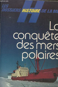 Les dossiers histoire de la mer : la conquête des mers polaires. Victor P.-E., La Guerrande Y. de, Salleron D.,