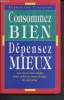 Consommez bien, Dépensez mieux - les nouvelles règles pour acheter sans risque ni surprise. Civeyrel Françoise