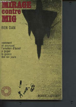 "Mirage contre MIG - Comment et pourquoi l'aviation d'Israël a gagné la guerre des six jours (Colleciton ""l'histoire que nous vivons"")". Dan Uri, ...