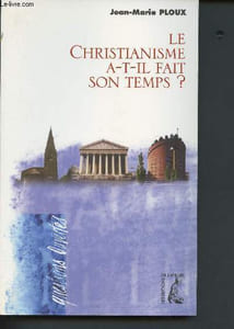 "Le Christianisme a-t-il fait son temps? (Collection ""questions ouvertes"")"