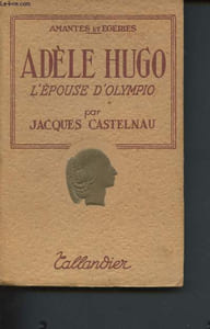 "Adèle Hugo, l'épouse d'Olympio (Collection ""amantes et égéries"")"