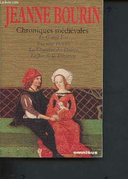 Chroniques médiévales - Le Grand Feu, Très sage Héloïse, La Chambre des Dames, Le Jeu de la Tentation. Bourin Jeanne