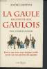 La Gaule racontée aux Gaulois - Tout ce que vous avez toujours voulu savoir sur nos ancêtres les Gaulois. Santini André, Jullian Camille