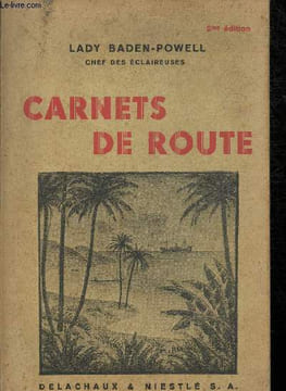 Carnets de route - souvenirs de voyage de Lady Baden-Powell, G. B. E., chef des guides et éclaireuses.. Lady Baden-Powell, G. B. E.