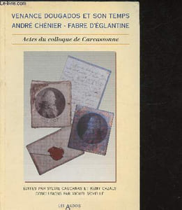 Venance Dougados et son temps - André Chénier - Fabre D'Eglantine - Acte du colloque international tenu à Carcassonne les 5, 6 et 7 mai 1994