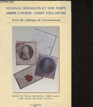Venance Dougados et son temps - André Chénier - Fabre D'Eglantine - Acte du colloque international tenu à Carcassonne les 5, 6 et 7 mai 1994. Caucanas ...