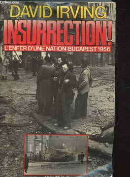 Insurrection ! - Budapest 1956. Irving David