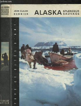 Alaska, splendeur sauvage. Berrier Jean-Claude
