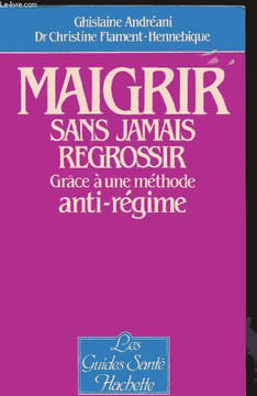 "Maigrir sans jamais regrossir grâce à une méthode anti-régime - Collection ""Les guides santé""". Andréani Ghislaine, Flament-Hennebique Christine