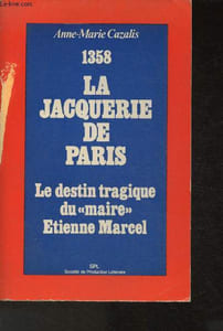 "1358 - La Jacquerie de Paris : le destin tragique du ""maire"" Etienne Marcel"