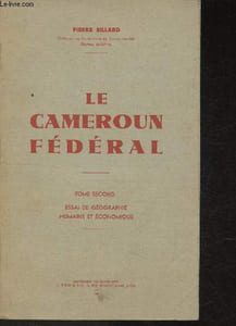 Le Cameroun fédéral - Tome II : Essai de Géographie humaine et économique