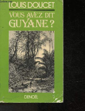 Vous avez dit Guyane!. Doucet Louis
