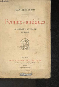 Femmes Antiques La légende, l'histoire, la Bible