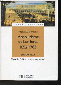 "Histoire de la France: Absolutisme et Lères 1652.1783- Nouvelle édition revue et augmentée (Collection ""Carré Histoire"")"