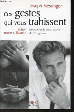 Ces gestes qui vous trahissent- découvrez le sens caché de vos gestes. Messinger Joseph