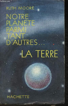 Notre planete parmi tant d'autres... la Terre. Moore Ruth