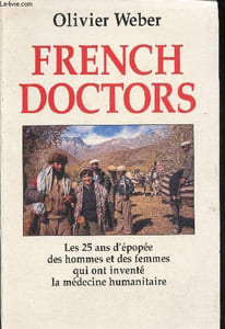 French Doctors- Les 25 ans d'épopée des hommes et des femmes qui ont inventé da médecine humanitaire