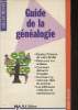 Guide de la généalogie- Sommaire: Généalogie pratique, Qu'est-ce que la généalogie?, Quelques généralités, la généalogie ascendante, Les recherches, ...