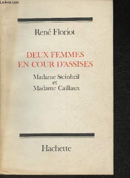 Deux Femmes en cour d'Assises Madame Steinheil et Madame Caillaux. Floriot René