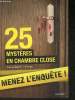 25 mystères en chambre close- Menez l'enquête, étudiez les preuves et résolvez l'énigme!. Lebeau Guillaume
