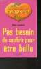 "Pas besoin de souffrir pour être belle (Collection ""On est pas des courges!"")". Legastelois Hélène