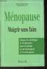 Pré-Ménopause et Ménopause enfin traitées- Ménopause, maigrir sans faim - Manuel de diététique et d'esthétisme pour la femme en préménopause et en ...