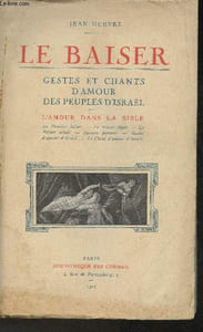 Le baiser- Gestes et chants d'amour des peuples d'Israël- L'amour dans la Bible- Le premier baiser, le baiser légal, le baiser vénal, baisers pervers, gestes d'amour d'Israël, le chant d'amour d'Israël
