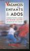 Vacances des enfants & ados- Choisir toute l'année des séjours adaptés aux goûts de vos enfants. Sicsic Josette