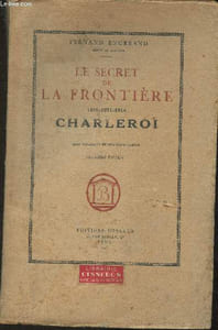 Le secret de la frontière 1815-1871-1914 Charleroi