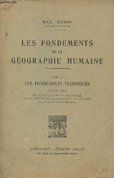 Les fondements de la Géographie Humaine- Tome II: Les fondements techniques- les techniques de la vie sociale, Les techniques et la Géographie de ...