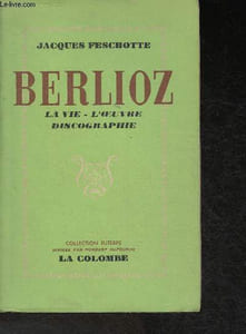 "Berlioz- La vie, l'oeuvre discographie (Collection ""Euterpe"")"