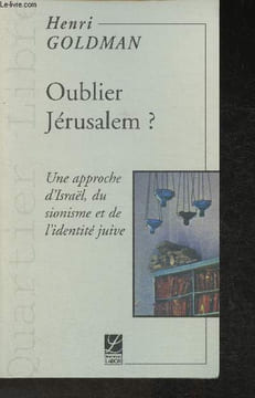 "Oublier Jérusalem? Une approche d'Iraël, du sionisme et de l'identité Juive (Collection ""Quartier libre"")". Goldman Henri