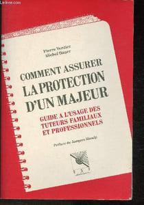 Comment assurer la protection d'un majeur- Guide à l'usage des tuteurs familiauxet professionnels