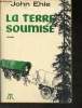 La terre soumise. Ehle John