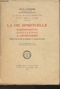 La vie en France au Moyen Age du XIIe au milieu du XIVe siècle Tome IV: La vie spirituelle, enseignements méditations et controverses d'après les écrits français à l'usage des laïcs