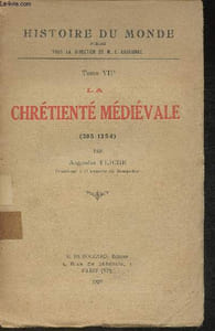Histoire du monde Tome VII: la Chrétienté médiévale (395-1254)