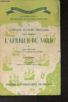 "Géographie de l'union Française Tome I: L'Afrique Blanche française- L'Afrique du Nord (Collection ""Colonies et empires"")". Despois Jean