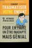 Comment traumatiser votre enfant- 7 méthodes infaillibles pour en faire un être inadapté mais génial. Bilik Jen, Thompson Stern Jamie