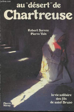 "Au ""désert"" de Chartreuse- La vie solitaire des fils de Saint Bruno". Serrou Robert, Vals Pierre
