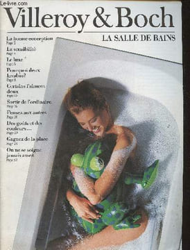 Villeroy et Boch- La salle de bains-Sommaire: La bonne conception- La sensibilité- Le luxe- Pourquoi deux lavabos?- Certains l'aiment doux- Sortir de ...